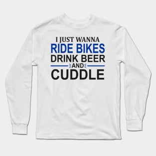 I Just Wanna Ride Bikes Drink Beer And Cuddle Long Sleeve T-Shirt